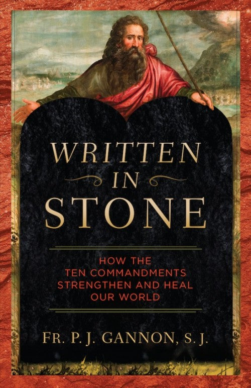 Written in Stone How the Ten Commandments Strengthen and Heal Our World by Fr. P. J. Gannon - Unique Catholic Gifts