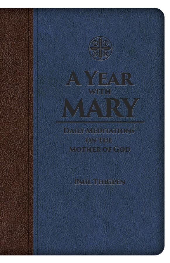 A Year with Mary: Daily Meditations on the Mother of God Paul Thigpen, Ph.D. - Unique Catholic Gifts