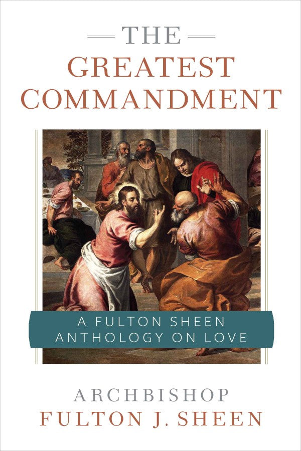 The Greatest Commandment A Fulton Sheen Anthology on Love by Archbishop Fulton J. Sheen, Allan Smith - Unique Catholic Gifts